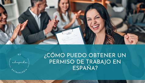 ¿cómo Puedo Obtener Un Permiso De Trabajo En España Es Abogado ExtranjerÍa