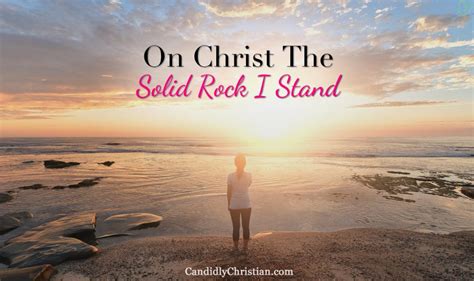 On Christ the Solid Rock I Stand - Candidly Christian