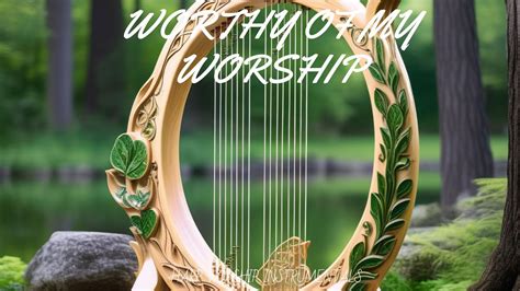 WORTHY OF MY WORSHIP PROPHETIC HARP WARFARE INSTRUMENTAL DAVID HARP