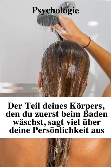 Der Teil deines Körpers den du zuerst beim Baden wäschst sagt viel