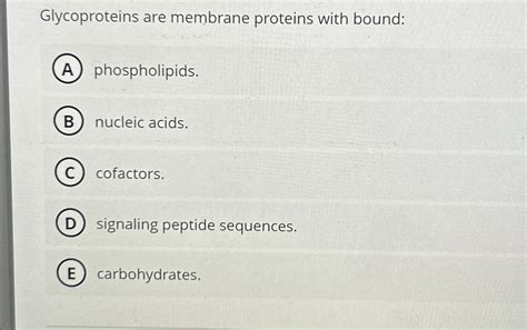 Solved Glycoproteins are membrane proteins with | Chegg.com