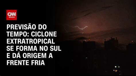 Previsão Do Tempo Ciclone Extratropical Se Forma No Sul E Dá Origem A