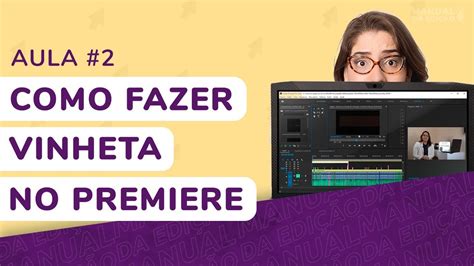 Como fazer vinheta no Adobe Premiere Pro AULA 2 MANUAL DA EDIÇÃO