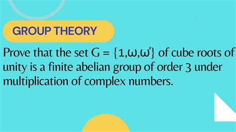 Prove Set G Of Cube Roots Of Unity Is Abelian Group Of Order Under