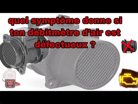 LES SYMPTÔMES DU DÉBITMÈTRE D AIR DÉFECTUEUX YouTube