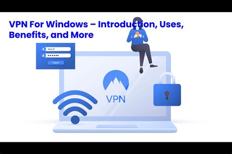 Vpn For Windows Introduction Uses Benefits And More