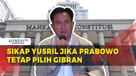 Begini Sikap Yusril Dan Pbb Jika Prabowo Tetap Pilih Gibran Usai