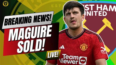 Maguire Fee Agreed £30m To West Ham Plus Hojlund Debut Vs Arsenal