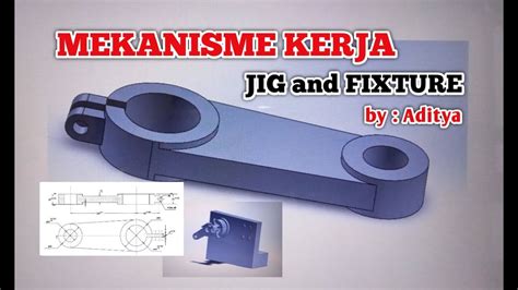 Mekanisme Kerja Jig And Fixture Youtube