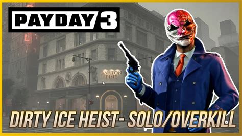 Payday 3 Dirty Ice Heist SOLO OVERKILL W Commentary YouTube