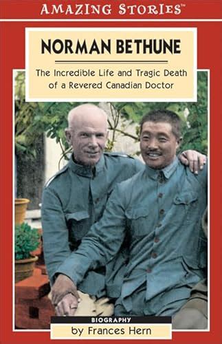 Norman Bethune The Incredible Life And Tragic Death Of A Revered