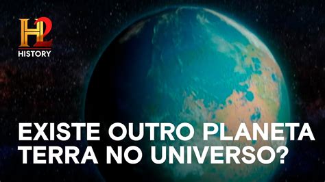 Existe Outro Planeta Terra No Universo O UNIVERSO HISTORY YouTube