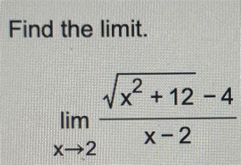 Solved Find The Limit Limx→2x−2x212−4