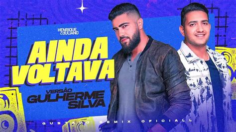Letra De Henrique E Juliano Ainda Voltava - Henrique e Juliano - Ainda Voltava - VERSÃO GUILHERME SILVA (( GUSTAVO ...