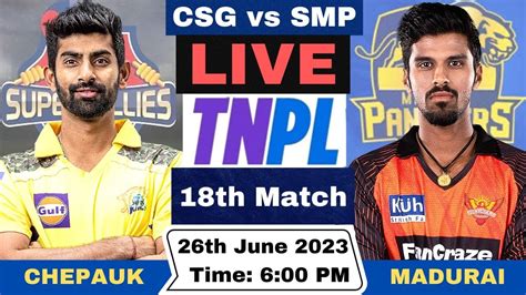 TNPL Live Chepauk Super Gillies Vs Siechem Madurai Panthers Live