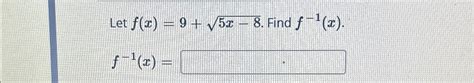 Solved Let F X 9 5x 82 ﻿find F 1 X F 1 X