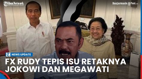 FX Rudy Tepis Isu Retaknya Jokowi Dan Megawati Hubungan Mereka Tetap