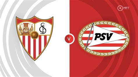 Sevilla vs PSV Eindhoven Prediction and Betting Tips