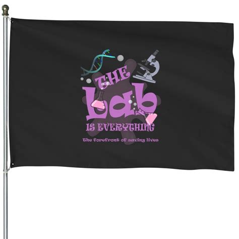 The Lab Is Everything The Forefront Of Saving Lives House Flags Sold By