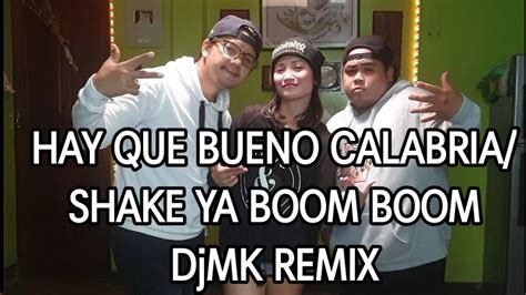 Hay Que Bueno Calabria Shake Ya Boom Boom Djmk Remix Youtube