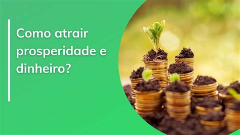 Prosperidade E Dinheiro O Que Fazer Para Atrair Valorizei