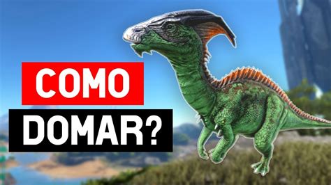 Como Domar Um Parassauro No Ark Survival Evolved YouTube