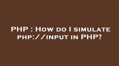 Php How Do I Simulate Php Input In Php Youtube