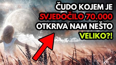 ČUDO KOJEM JE SVJEDOČILO 70 000 LJUDI OTKRIVA NAM NEŠTO VELIKO YouTube