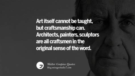 18 Walter Gropius Quotes Bauhaus Movement, Craftsmanship, And Architecture