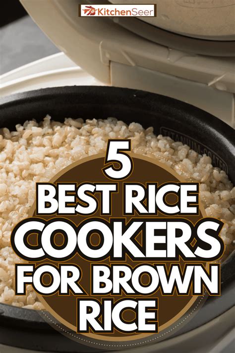 5 Best Rice Cookers For Brown Rice Kitchen Seer