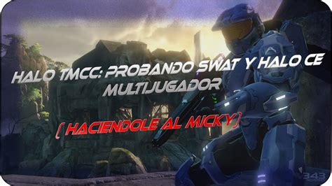 Halo Tmcc Probando Swat Y Halo Ce Youtube