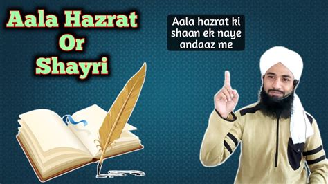 Aala Hazrat Or Shayri Aala Hazrat Ki Shaan Ek Naye Andaz Me Maulana