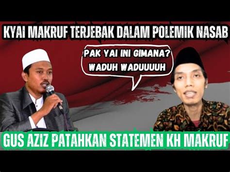 Gus Aziz Jazuli Patahkan Statemen KH Makruf Khazin Part1 YouTube