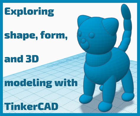 Exploring Shape Form And 3d Modeling With Tinkercad Tinkercad