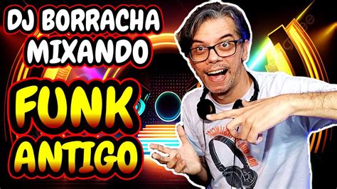 🔴 Set De Funk Antigo Parte 22 Mixado Pelo Dj Borracha Só Sucessos