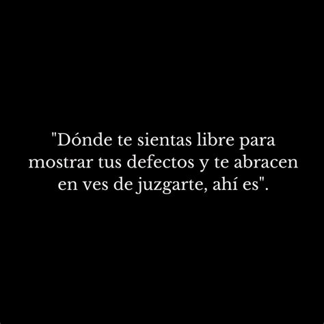 Donde Te Sientas Libre Para Mostrar Tus Defectos Y Te Abracen En Ves De