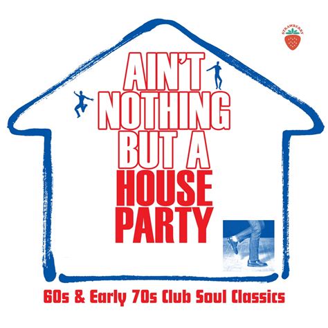 Various Artists Ain T Nothing But A House Party S And Early S