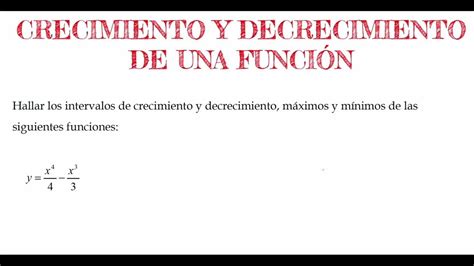 Hallar Los Intervalos De Crecimiento Y Decrecimiento Máximos Y Mínimos De La Siguiente Función