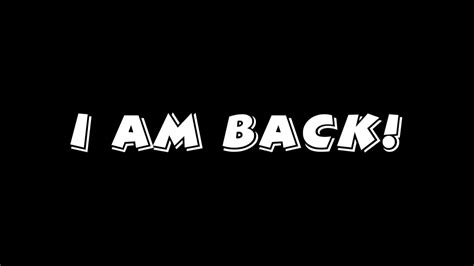 I Am Back Youtube