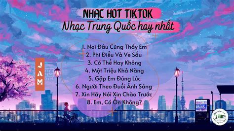 Nh C Hot List Nh C Trung Qu C T M Tr Ng Hay Nh T Top Nh C Tik Tok Th Nh H Nh Jam Youtube