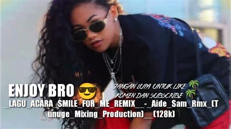 Lagu Acara Smile For Me Remix Aide Sam Rmx Tunuge Mixing