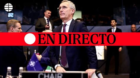 Directo Otan Jens Stoltenberg Comparece Desde Turqu A Youtube