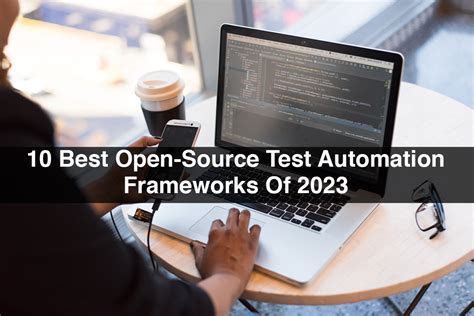 10 Best Open Source Test Automation Frameworks Of 2023