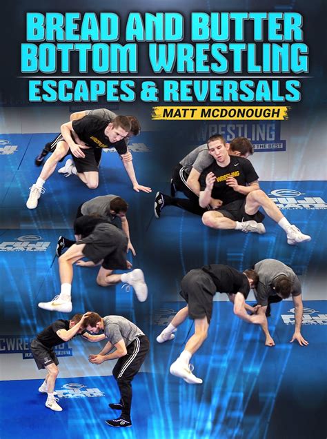 Bread And Butter Bottom Wrestling Escapes And Reversals By Matt Mcdonough