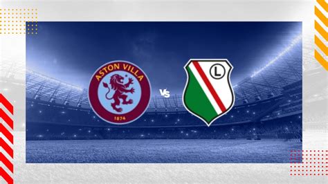 Aston Villa Vs Legia Warszawa Prediction Conference League 30 11 2023