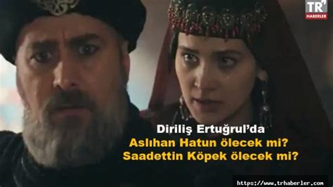 Diriliş Ertuğrul 113. bölümde Aslıhan Hatun ölecek mi? Saadettin Köpek ...