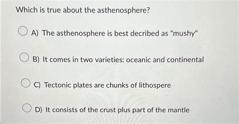 Solved Which Is True About The Asthenosphere A The Chegg