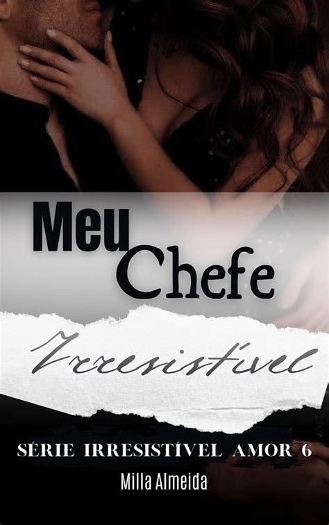 Amazon Meu Chefe Irresistível Série Irresistível Amor 7