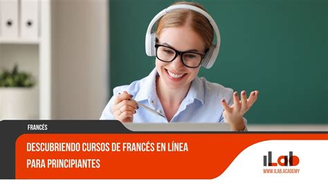 Descubriendo Cursos De Franc S En L Nea Para Principiantes Ilab Academia