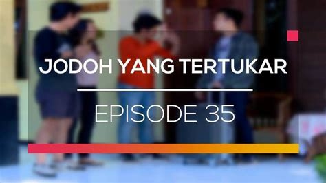 Nonton Sinetron Jodoh Yang Tertukar Episode Vidio